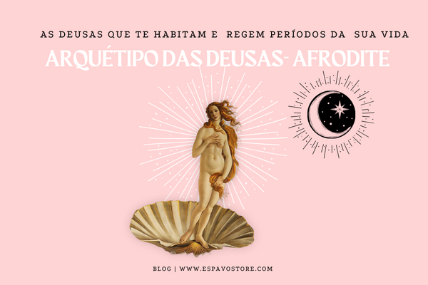 Série Arquétipos das Deusas: Afrodite a Deusa do Amor